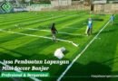 Jasa Pembuatan Lapangan Mini Soccer Banjar Jasa Pembuatan Lapangan Mini Soccer Banjar